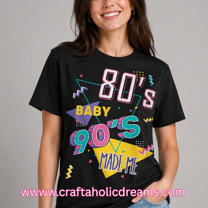 80's Baby 90's Made Me